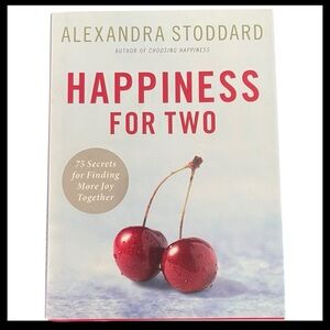 Happiness for Two Alexandra Stoddard 75 Secrets for Finding More Joy Together